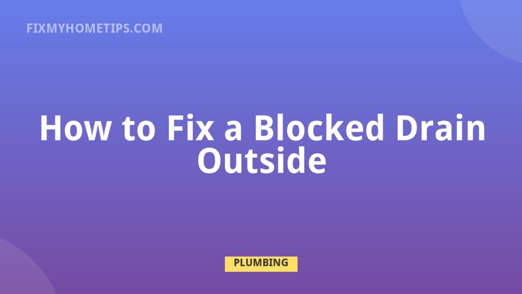 How to Fix a Blocked Drain Outside DIY home repair guide image