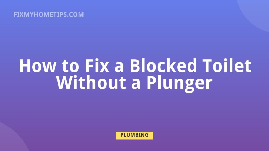 How to Fix a Blocked Toilet Without a Plunger DIY home repair guide image