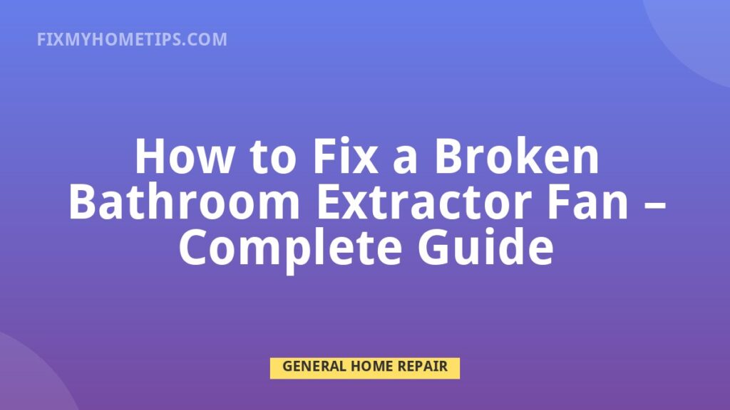 Bathroom extractor fan repair for noisy weak or broken ventilation fan