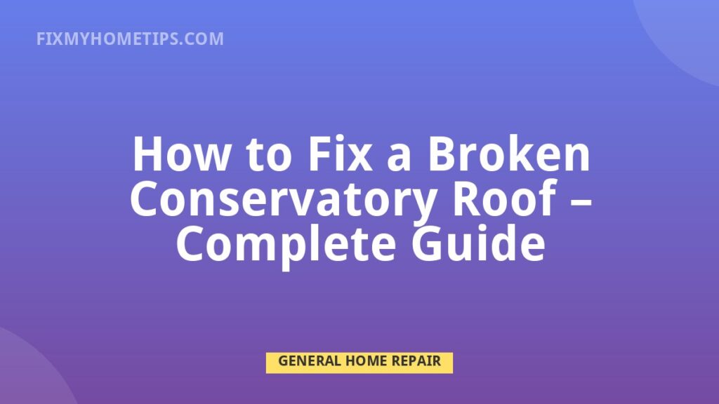 Broken conservatory roof repair for leaks panels and roof frame problems