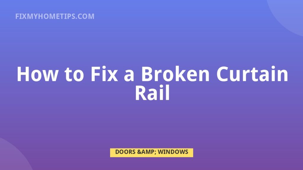 How to Fix a Broken Curtain Rail DIY home repair guide image