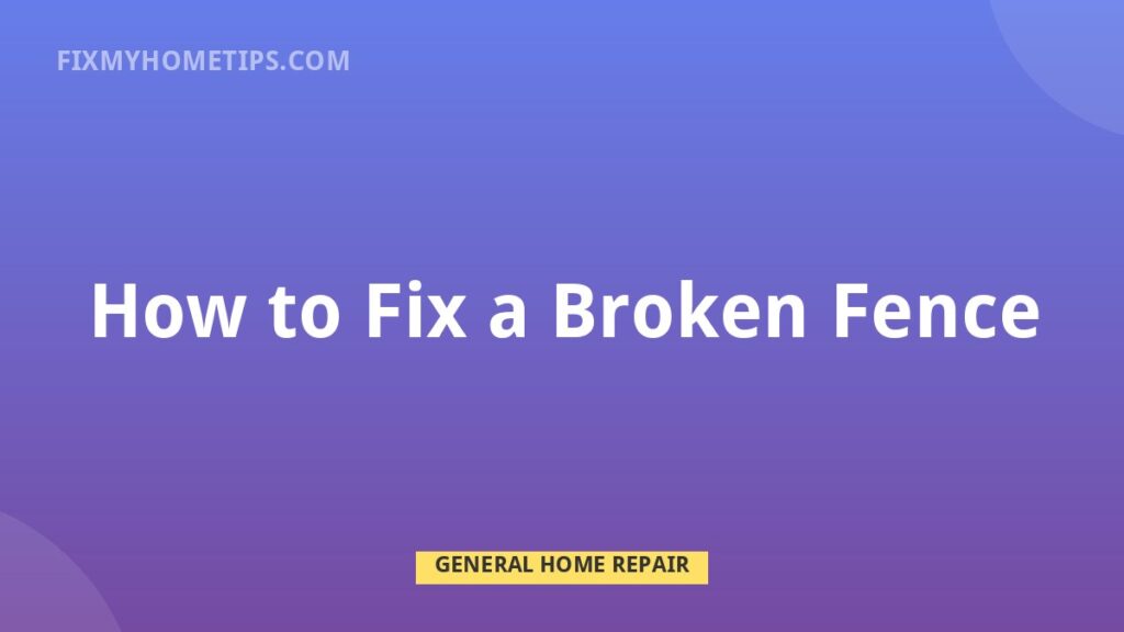 How to Fix a Broken Fence DIY home repair guide image