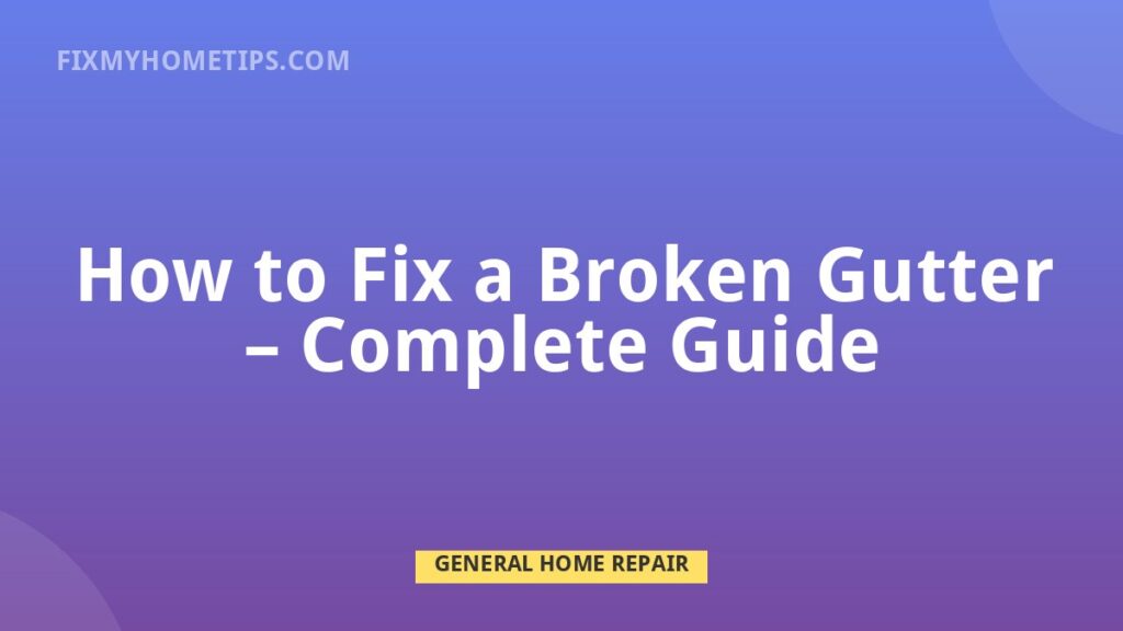 How to Fix a Broken Gutter complete guide home repair guide image