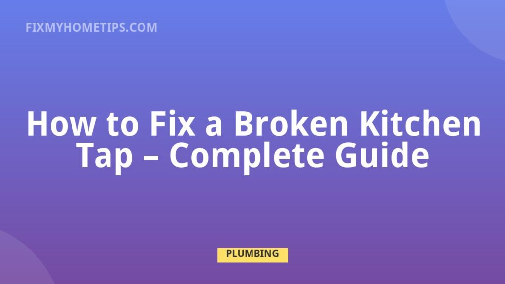 Broken kitchen tap repair for dripping leaking or loose faucet handle