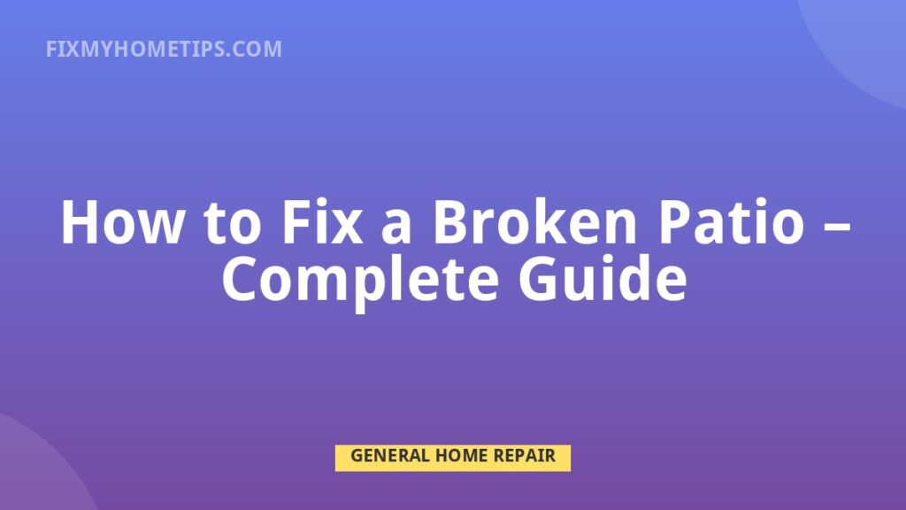 How to Fix a Broken Patio complete guide home repair guide image