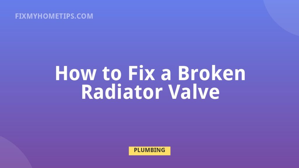 How to Fix a Broken Radiator Valve DIY home repair guide image