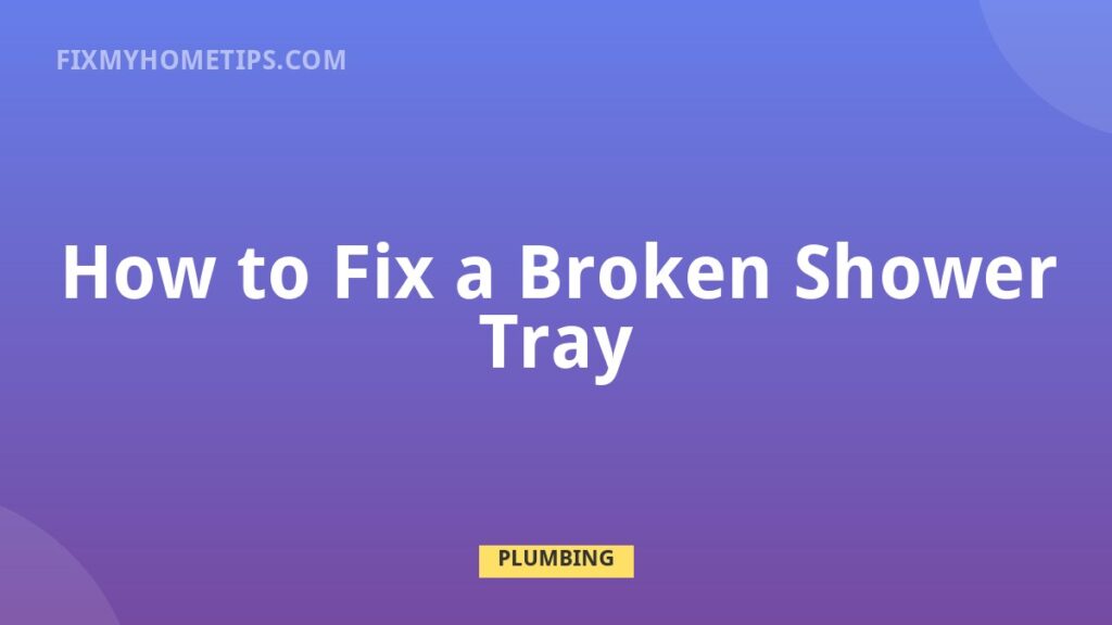How to Fix a Broken Shower Tray DIY home repair guide image