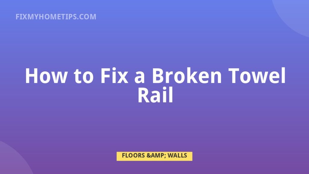 How to Fix a Broken Towel Rail DIY home repair guide image