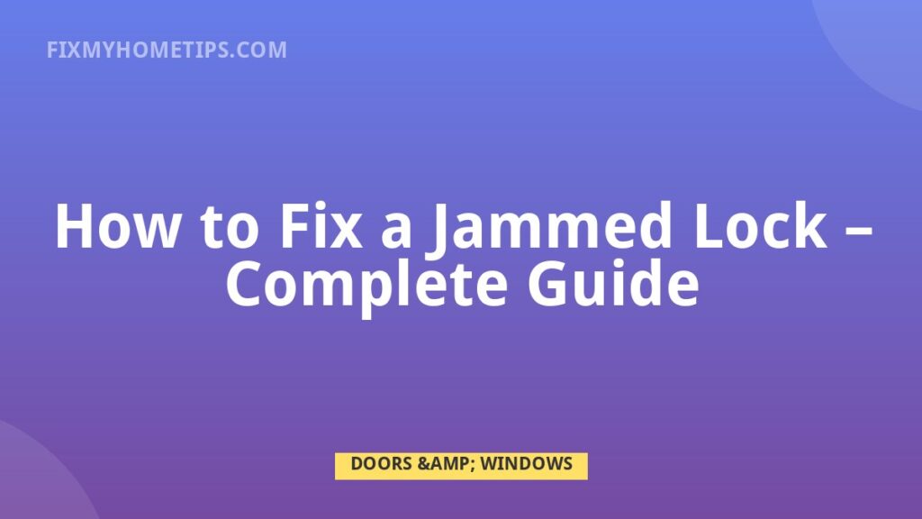 How to Fix a Jammed Lock complete guide home repair guide image