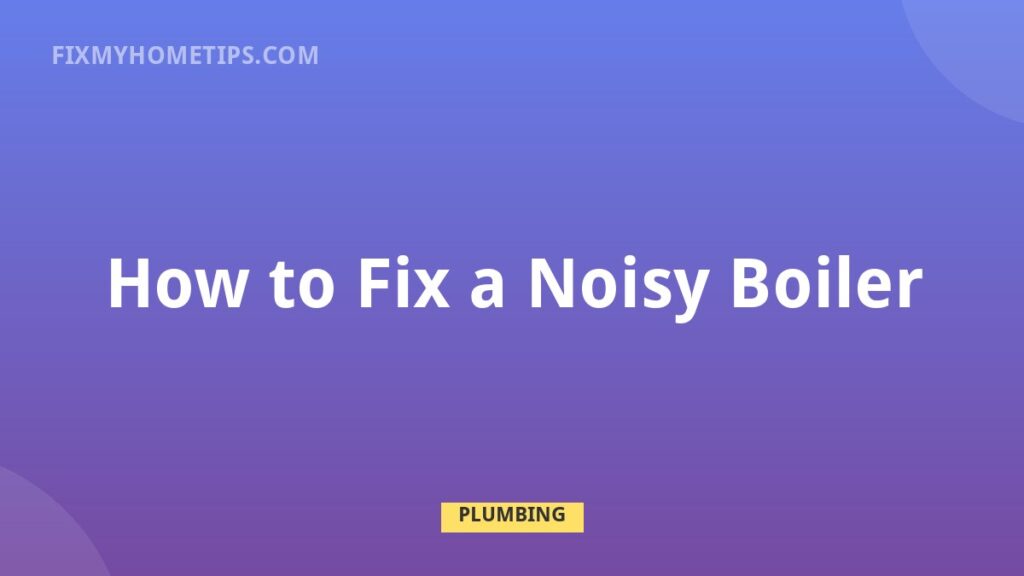 How to Fix a Noisy Boiler DIY home repair guide image