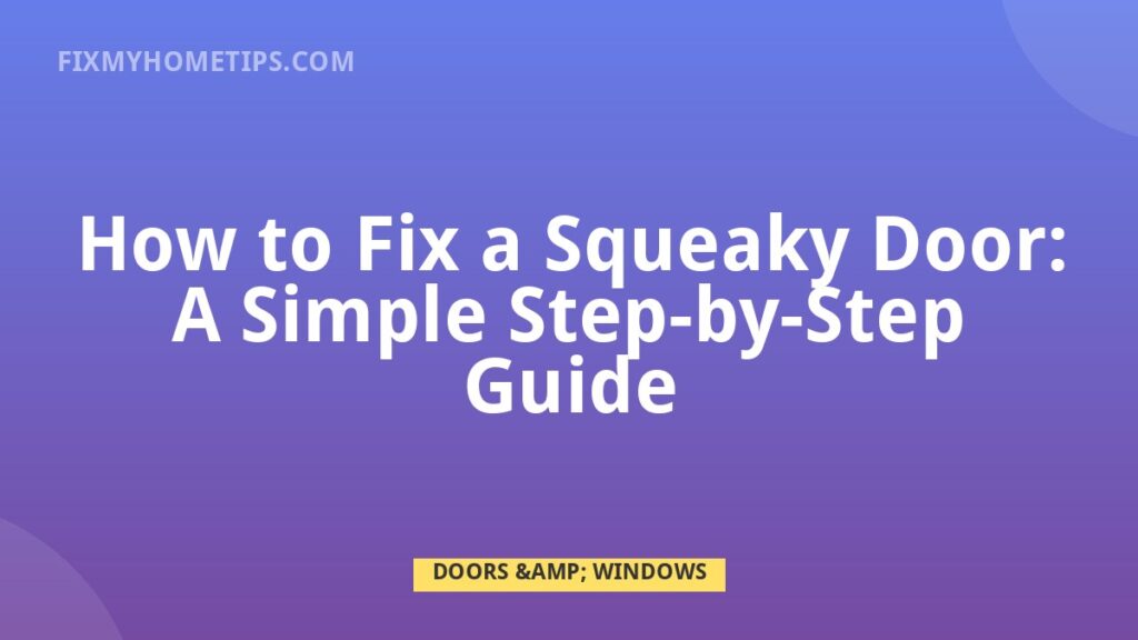 Squeaky door hinge repair using lubricant and hinge pin cleaning