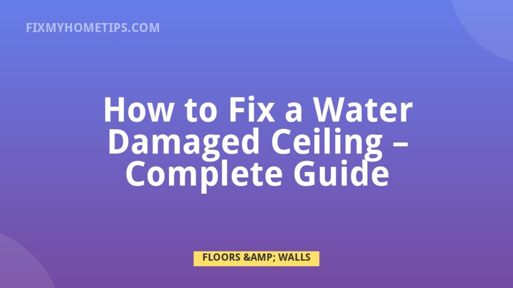 How to Fix a Water Damaged Ceiling complete guide home repair guide image