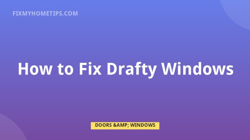 How to Fix Drafty Windows DIY home repair guide image