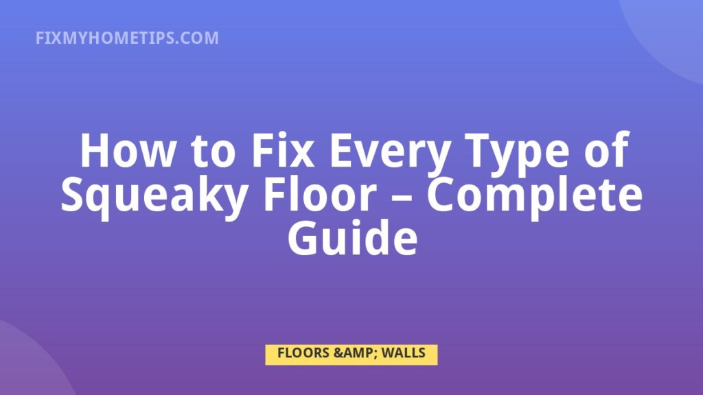 How to Fix Every Type of Squeaky Floor complete guide home repair guide image