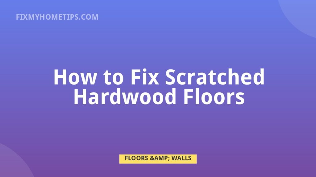 How to Fix Scratched Hardwood Floors DIY home repair guide image