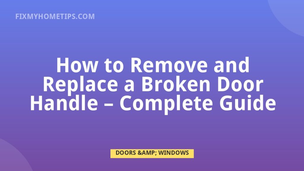 How to Remove and Replace a Broken Door Handle complete guide home repair guide image