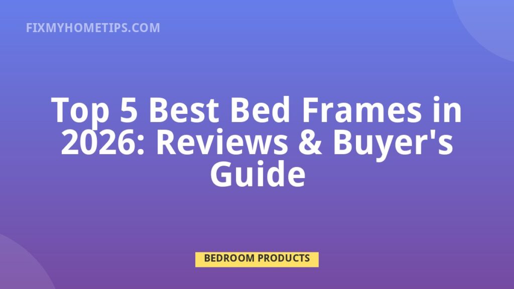 Top 5 Best Bed Frames in 2026: reviews and buyer guide DIY home repair guide image