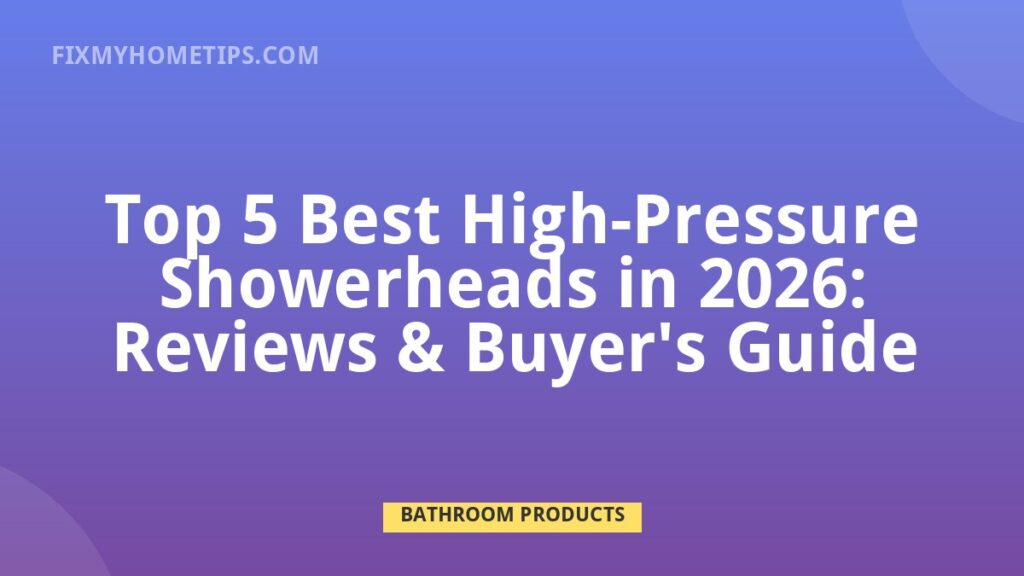 Top 5 Best High-Pressure Showerheads in 2026: reviews and buyer guide DIY home repair guide image