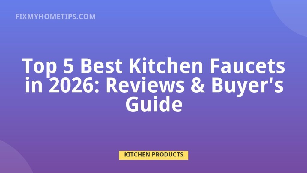 Top 5 Best Kitchen Faucets in 2026: reviews and buyer guide DIY home repair guide image